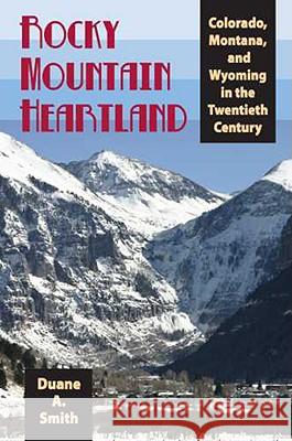 Rocky Mountain Heartland : Colorado, Montana, and Wyoming in the Twentieth Century Duane A. Smith 9780816524563 University of Arizona Press - książka