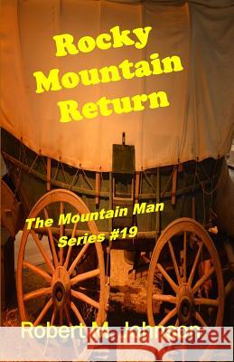 Rocky Mountain Return: The Mountain Man Series #19 Robert M. Johnson 9781519454034 Createspace Independent Publishing Platform - książka