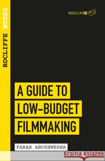 Rocliffe Notes - A Guide to Low-Budget Filmmaking Farah Abushwesha 9781843449140 Oldcastle Books Ltd - książka