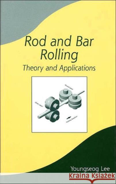 Rod and Bar Rolling: Theory and Applications Lee, Youngseog 9780824756499 CRC - książka