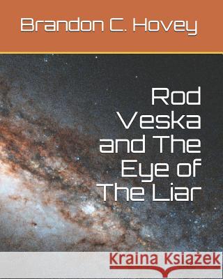 Rod Veska and The Eye of The Liar Brandon C. Hovey 9781074633790 Independently Published - książka