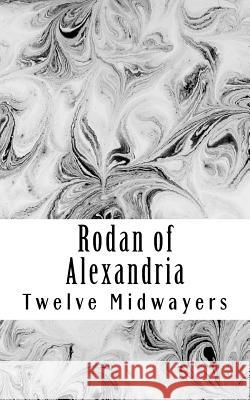 Rodan of Alexandria: Greek Philosopher and Disciple of Jesus Twelve Midwayers 9781726303408 Createspace Independent Publishing Platform - książka