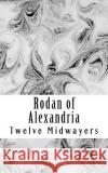 Rodan of Alexandria: Greek Philosopher and Disciple of Jesus Twelve Midwayers 9781726303408 Createspace Independent Publishing Platform