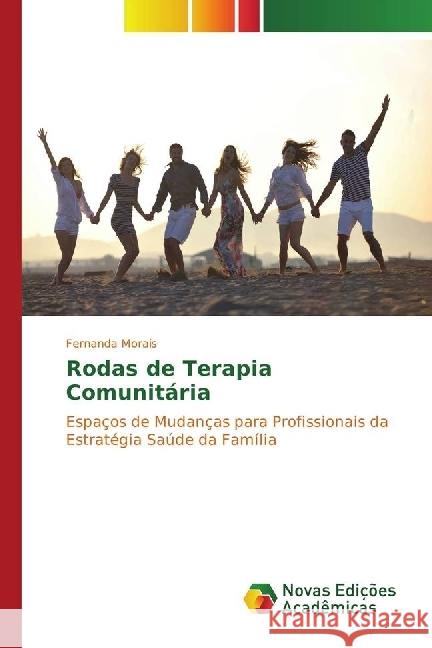 Rodas de Terapia Comunitária : Espaços de Mudanças para Profissionais da Estratégia Saúde da Família Morais, Fernanda 9783841712035 Novas Edicioes Academicas - książka