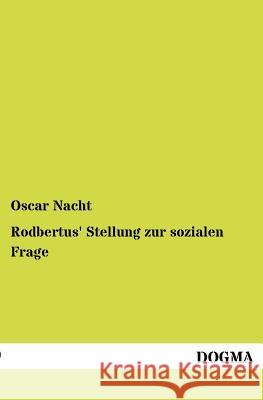 Rodbertus' Stellung zur sozialen Frage Nacht, Oscar 9783954546671 Dogma - książka
