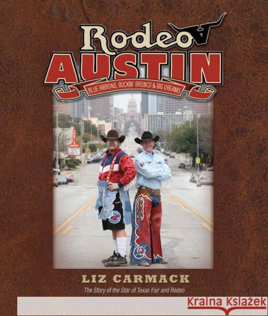 Rodeo Austin: Blue Ribbons, Buckin' Broncs & Big Dreams Liz Carmack Bucky Lamb 9781603445689 Texas A&M University Press - książka