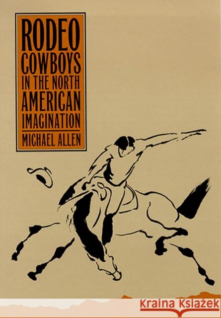 Rodeo Cowboys in the North American Imagination Michael Allen 9780874173154 University of Nevada Press - książka