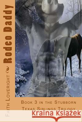 Rodeo Daddy: Book 3 in the Stubborn Texas Siblings Trilogy Faith Loveright 9781499672350 Createspace - książka