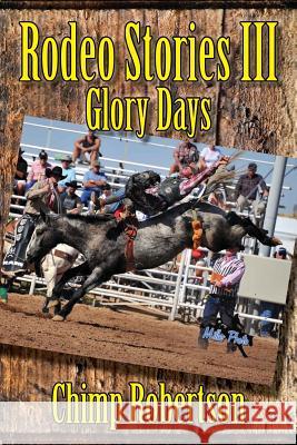 Rodeo Stories III: Glory Days Chimp Robertson 9781581073089 New Forums Press - książka