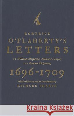 Roderick O'Flaherty's Letters: To William Molyneux, Edward Lhwyd, and Samuel Molyneux, 1696-1709 Sharpe                                   Richard Sharpe 9781908996046 Royal Irish Academy - książka