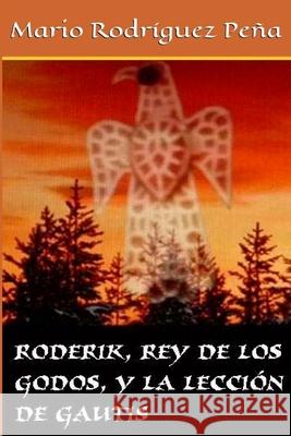 Roderik, rey de los godos, y la lección de Gautis Rodríguez Peña, Mario 9781502995926 Createspace - książka