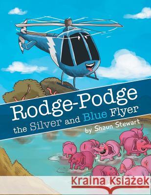 Rodge-Podge the Silver and Blue Flyer Shaun Stewart 9781483689081 Xlibris Corporation - książka