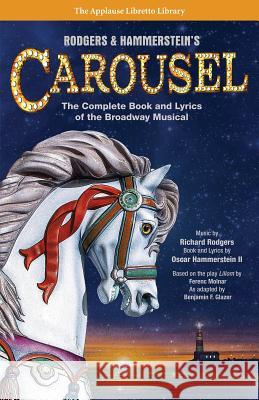 Rodgers & Hammerstein's Carousel: The Complete Book and Lyrics of the Broadway Musical Oscar, II Hammerstein Richard Rodgers Oscar, II Hammerstein 9781495056581 Applause Theatre & Cinema Book Publishers - książka