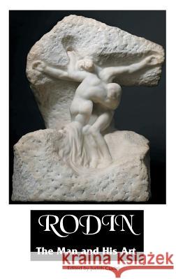 Rodin: THE MAN AND HIS ART: With Leaves From His Notebook James Huneker, Judith Cladel, S K Star 9781861716972 Crescent Moon Publishing - książka