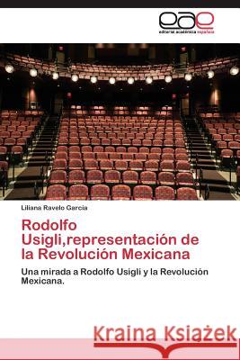 Rodolfo Usigli, representación de la Revolución Mexicana Ravelo García Liliana 9783844343588 Editorial Academica Espanola - książka
