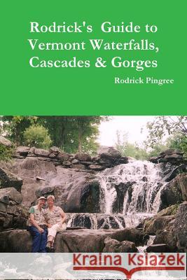 Rodrick's Guide to Vermont Waterfalls, Cascades & Gorges Rodrick Pingree 9781304848994 Lulu.com - książka