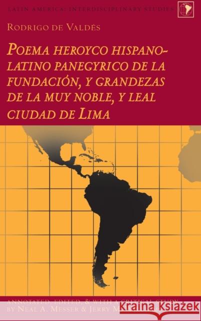 Rodrigo de Valdés: Poema heroyco hispano-latino panegyrico de la fundación, y grandezas de la muy noble, y leal ciudad de Lima Neal A. Messer Jerry M. Williams  9781433134265 Peter Lang Publishing Inc - książka