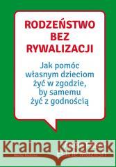 Rodzeństwo bez rywalizacji w.2022 Adele Faber, Elaine Mazlish 9788382652895 Media Rodzina - książka