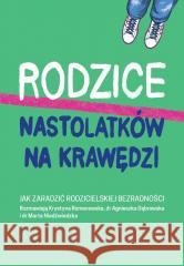 Rodzice nastolatków na krawędzi Krystyna Romanowska 9788328732162 Muza - książka