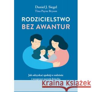 Rodzicielstwo bez awantur SIEGEL DANIEL J., PAYNE BRYSON TINA 9788366997707 MAMANIA - książka