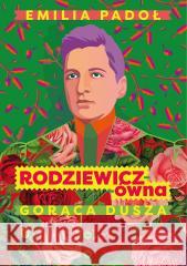 Rodziewicz-ówna. Gorąca dusza Emilia Padoł 9788308076910 Literackie - książka