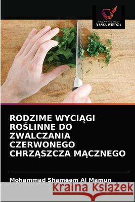 Rodzime WyciĄgi RoŚlinne Do Zwalczania Czerwonego ChrzĄszcza MĄcznego Al Mamun, Mohammad Shameem 9786203069884 Wydawnictwo Nasza Wiedza - książka