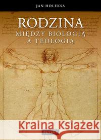 Rodzina. Między biologią a teologią Holeksa Jan 9788377202487 Petrus - książka