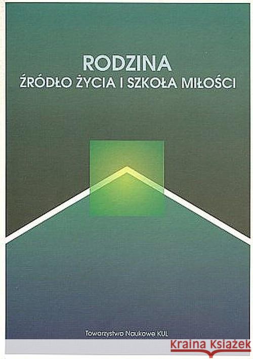 Rodzina źródło życia i szkoła miłości  9788373060128 Towarzystwo Naukowe KUL - książka