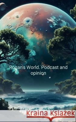 Rogan's World: Podcast and opinion Vytautas Raila 9781446617960 Lulu.com - książka