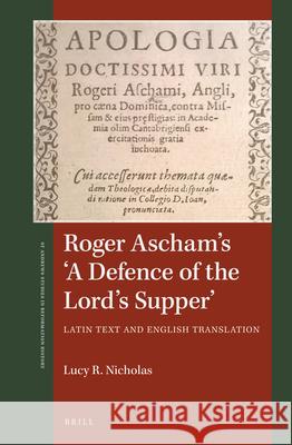 Roger Ascham’s 'A Defence of the Lord’s Supper': Latin text and English translation Lucy R. Nicholas 9789004330030 Brill - książka