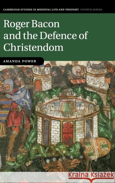 Roger Bacon and the Defence of Christendom Amanda Power 9780521885225  - książka