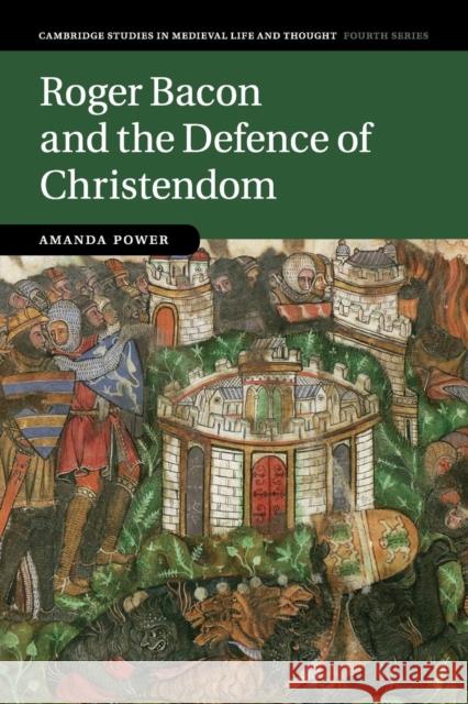 Roger Bacon and the Defence of Christendom Amanda Power 9781107531390 Cambridge University Press - książka