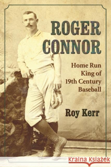 Roger Connor: Home Run King of 19th Century Baseball Kerr, Roy 9780786459582 McFarland & Company - książka