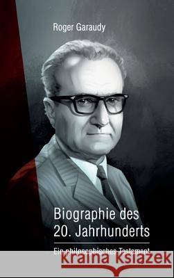 Roger Garaudy - Biographie des 20. Jahrhunderts : Ein philosophisches Testament Ecevit Polat Roger Garaudy 9783746971414 Tredition Gmbh - książka
