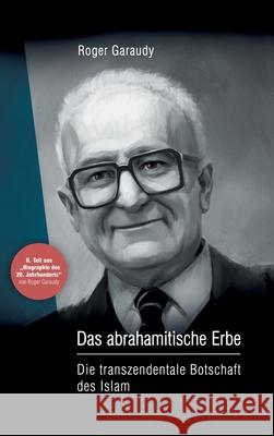 Roger Garaudy - Das abrahamitische Erbe : Die transzendentale Botschaft des Islam Ecevit Polat Roger Garaudy 9783746979342 Tredition Gmbh - książka