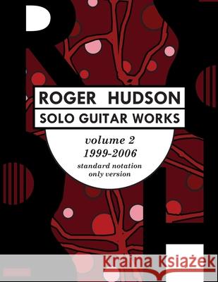 Roger Hudson Solo Guitar Works Volume 2, 1999-2006: Standard Notation Only Version Roger Hudson 9780578658582 Roger Hudson Music - książka