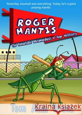 Roger Mantis: The Remarkable Metamorphosis of Roger McGillicutty Brosz, Tom Alan 9781946700308 Month9books - książka