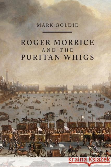 Roger Morrice and the Puritan Whigs: The Entring Book, 1677-1691 Mark Goldie 9781783271108 Boydell Press - książka