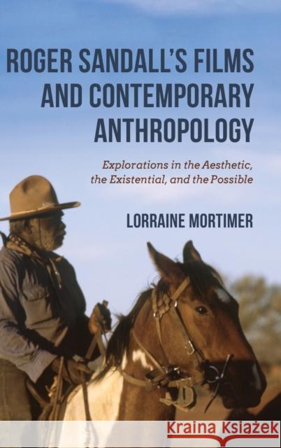 Roger Sandall's Films and Contemporary Anthropology: Explorations in the Aesthetic, the Existential, and the Possible Lorraine Mortimer 9780253043948 Indiana University Press - książka