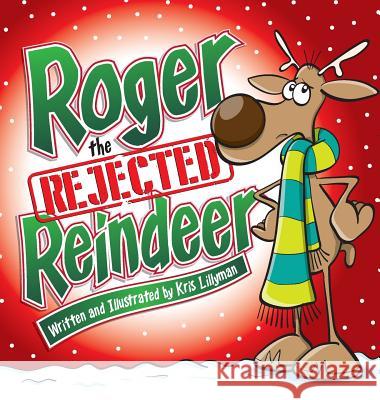 Roger The Rejected Reindeer (Hard Cover): A Tall Tale About A Short Reindeer! Lillyman, Kris 9781909250314 Boom Boom Books - książka