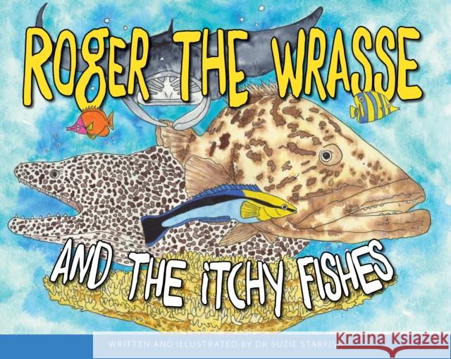 Roger the Wrasse and the Itchie Fishies Dr Sue Pillans Aka Dr Suzie Starfish 9780648652854 Little Pink Dog Books - książka