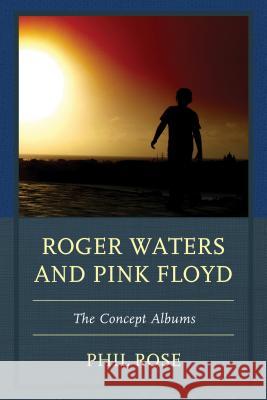 Roger Waters and Pink Floyd: The Concept Albums Phil Rose 9781611477603 Fairleigh Dickinson University Press - książka