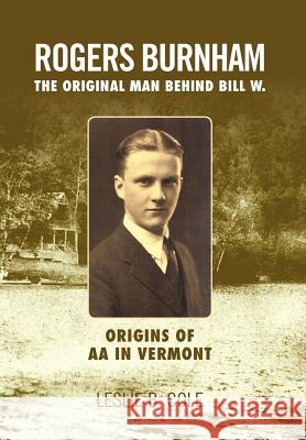 Rogers Burnham: The Original Man Behind Bill W. Cole, Leslie B. 9781465307873 Xlibris Corporation - książka