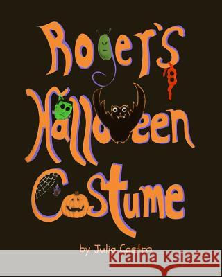 Roger's Halloween Costume Julia a. Castro Tracey Taylor Arvidson 9781530460847 Createspace Independent Publishing Platform - książka