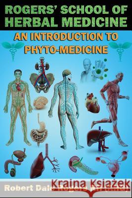 Rogers' School of Herbal Medicine: An Introduction to Phyto-Medicine Robert Dale Roger 9781502576071 Createspace - książka