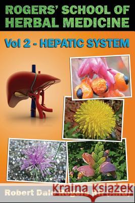 Rogers' School of Herbal Medicine Volume Two: Hepatic System Robert Dale Roger 9781500559144 Createspace - książka