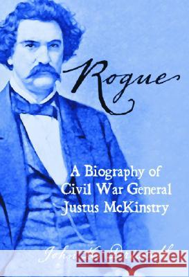 Rogue: A Biography of Civil War General Justus McKinstry John K. Driscoll 9780786423859 McFarland & Company - książka