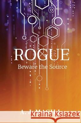 Rogue: Beware the Source A. J. Magill 9780578344324 Magill Novels - książka