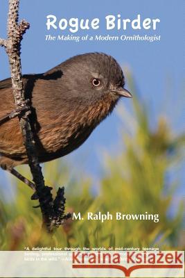 Rogue Birder: The Making of a Modern Ornithologist Ralph Browning 9781729308134 Independently Published - książka