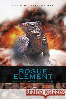 Rogue Element: Intrigue the Nation with Invasion Medina, David Michael 9781468572292 Authorhouse - książka